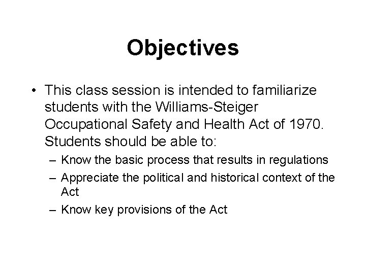 Objectives • This class session is intended to familiarize students with the Williams-Steiger Occupational