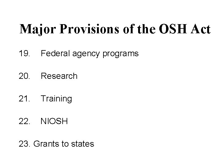 Major Provisions of the OSH Act 19. Federal agency programs 20. Research 21. Training