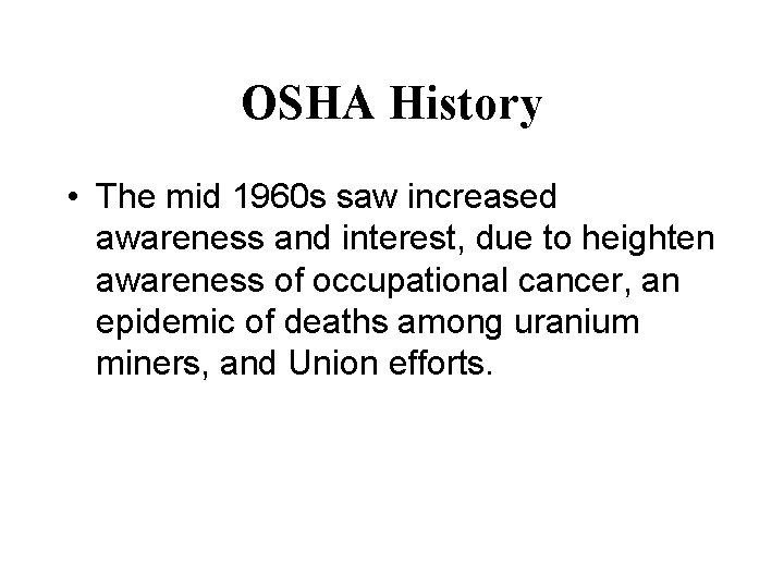 OSHA History • The mid 1960 s saw increased awareness and interest, due to