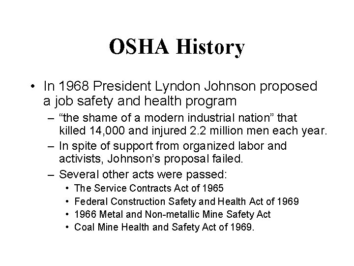 OSHA History • In 1968 President Lyndon Johnson proposed a job safety and health