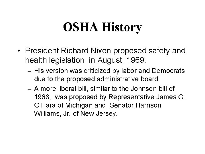 OSHA History • President Richard Nixon proposed safety and health legislation in August, 1969.