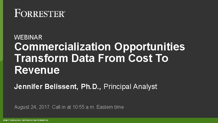 WEBINAR Commercialization Opportunities Transform Data From Cost To Revenue Jennifer Belissent, Ph. D. ,