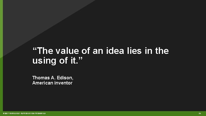 “The value of an idea lies in the using of it. ” Thomas A.