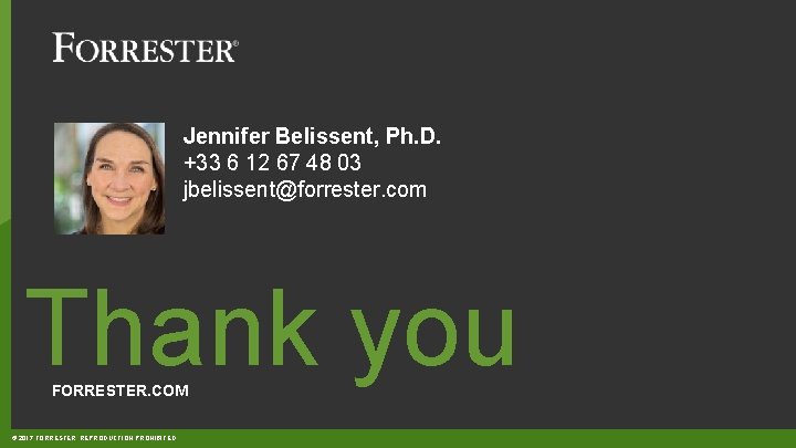 Jennifer Belissent, Ph. D. +33 6 12 67 48 03 jbelissent@forrester. com Thank you