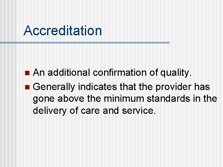 Accreditation An additional confirmation of quality. n Generally indicates that the provider has gone