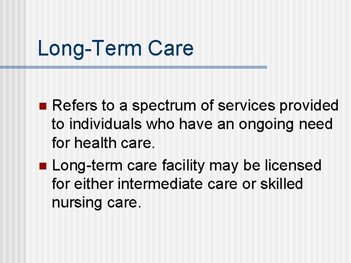 Long-Term Care Refers to a spectrum of services provided to individuals who have an