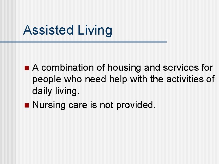 Assisted Living A combination of housing and services for people who need help with