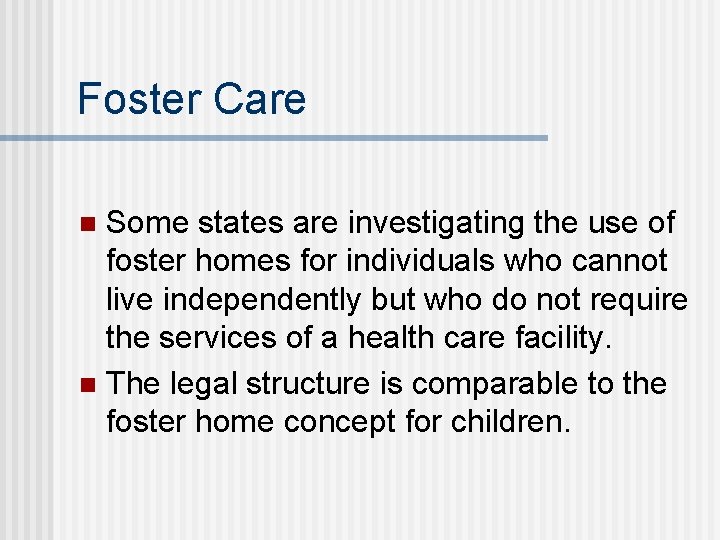 Foster Care Some states are investigating the use of foster homes for individuals who