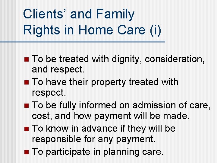 Clients’ and Family Rights in Home Care (i) To be treated with dignity, consideration,