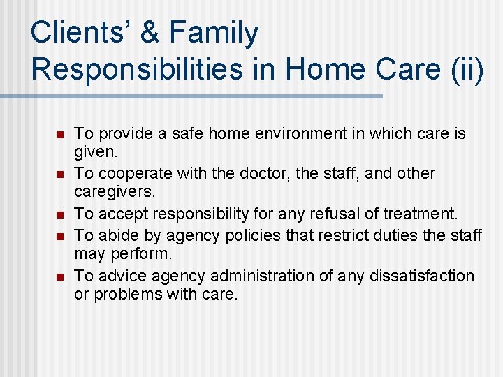 Clients’ & Family Responsibilities in Home Care (ii) n n n To provide a