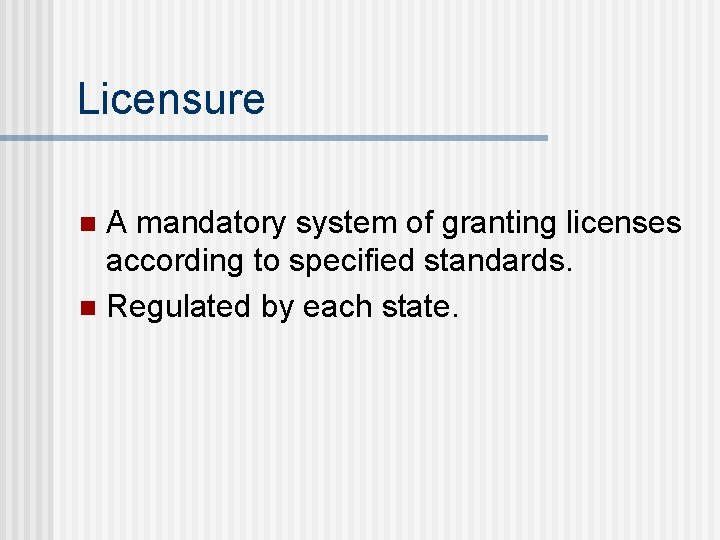 Licensure A mandatory system of granting licenses according to specified standards. n Regulated by