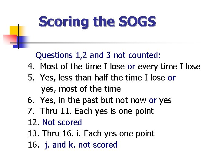 Scoring the SOGS Questions 1, 2 and 3 not counted: 4. Most of the