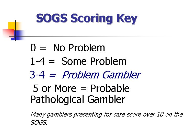 SOGS Scoring Key 0 = No Problem 1 -4 = Some Problem 3 -4