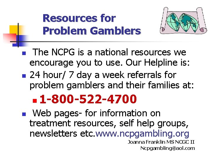 Resources for Problem Gamblers n n The NCPG is a national resources we encourage