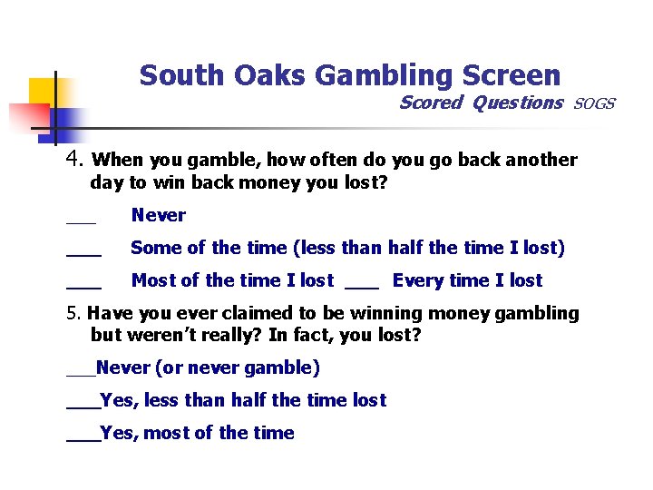 South Oaks Gambling Screen Scored Questions SOGS 4. When you gamble, how often do