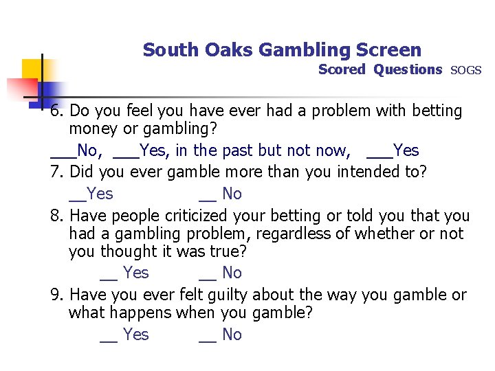 South Oaks Gambling Screen Scored Questions SOGS 6. Do you feel you have ever