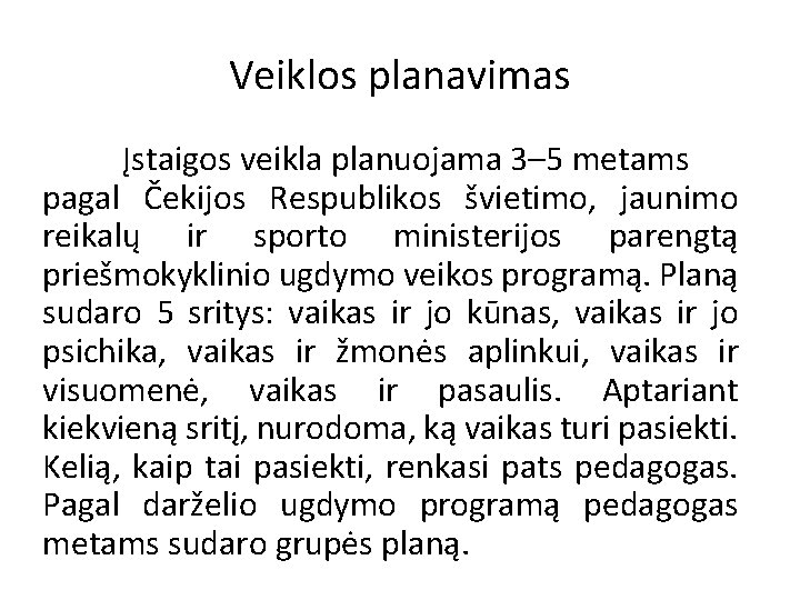 Veiklos planavimas Įstaigos veikla planuojama 3– 5 metams pagal Čekijos Respublikos švietimo, jaunimo reikalų