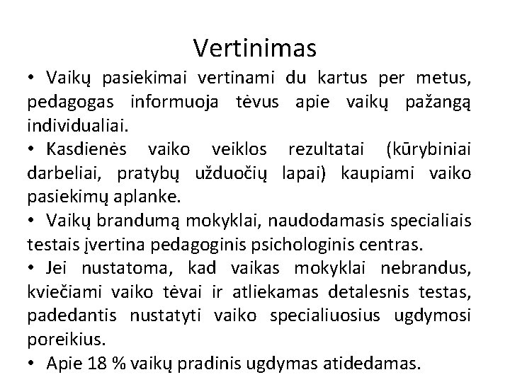 Vertinimas • Vaikų pasiekimai vertinami du kartus per metus, pedagogas informuoja tėvus apie vaikų