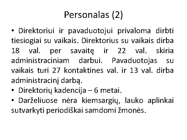 Personalas (2) • Direktoriui ir pavaduotojui privaloma dirbti tiesiogiai su vaikais. Direktorius su vaikais