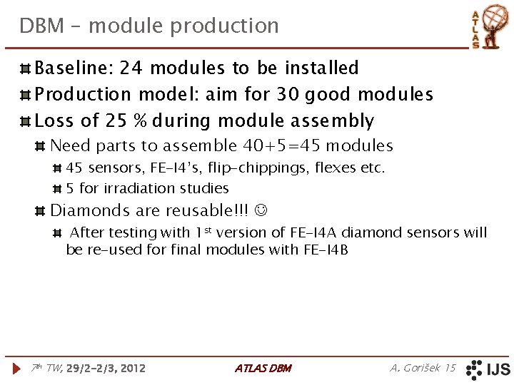 DBM – module production Baseline: 24 modules to be installed Production model: aim for