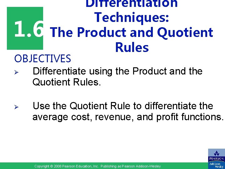 1. 6 Differentiation Techniques: The Product and Quotient Rules OBJECTIVES Ø Differentiate using the