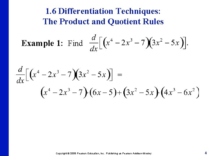 1. 6 Differentiation Techniques: The Product and Quotient Rules Example 1: Find Copyright ©