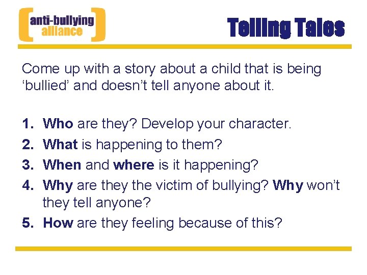 Telling Tales Come up with a story about a child that is being ‘bullied’