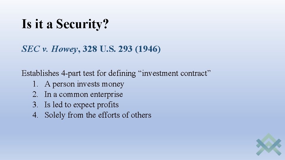 Is it a Security? SEC v. Howey, 328 U. S. 293 (1946) Establishes 4