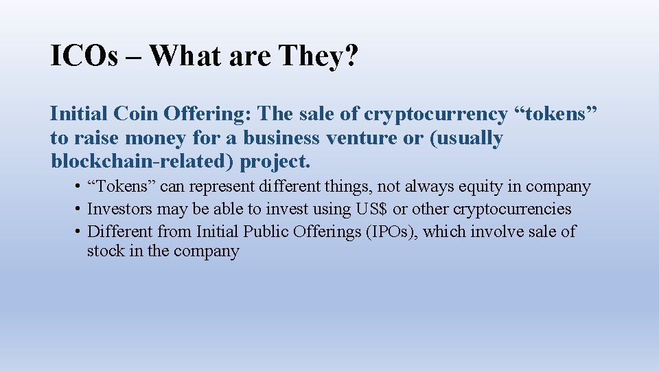 ICOs – What are They? Initial Coin Offering: The sale of cryptocurrency “tokens” to