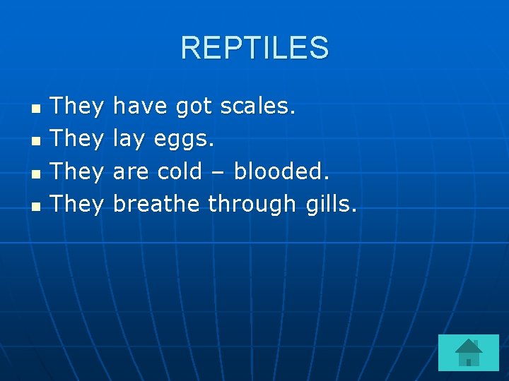 REPTILES n n They have got scales. lay eggs. are cold – blooded. breathe