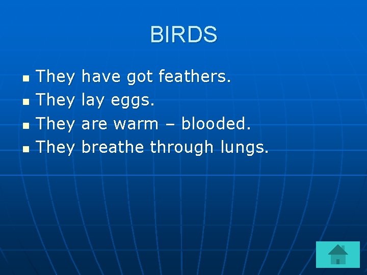 BIRDS n n They have got feathers. lay eggs. are warm – blooded. breathe