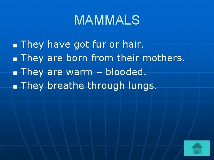 MAMMALS n n They have got fur or hair. are born from their mothers.