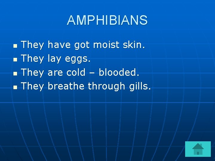 AMPHIBIANS n n They have got moist skin. lay eggs. are cold – blooded.