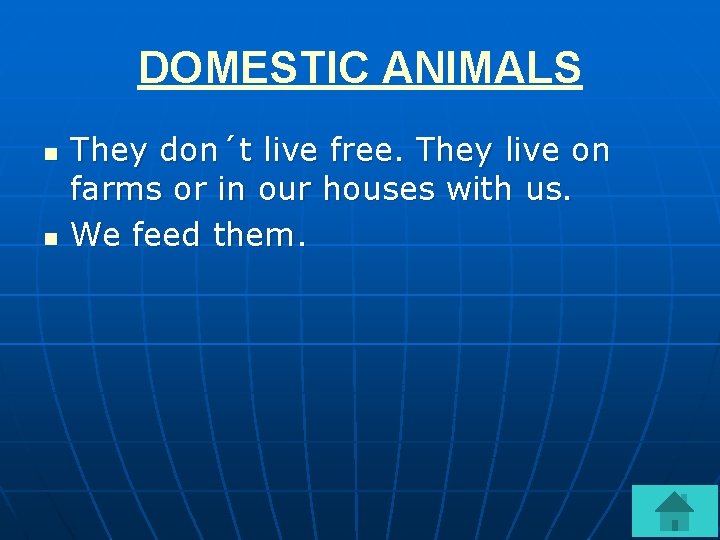 DOMESTIC ANIMALS n n They don´t live free. They live on farms or in