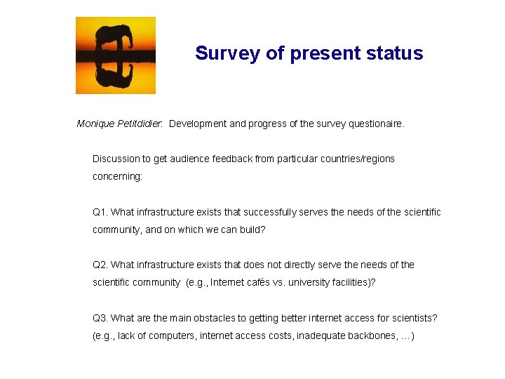 Survey of present status Monique Petitdidier: Development and progress of the survey questionaire. Discussion