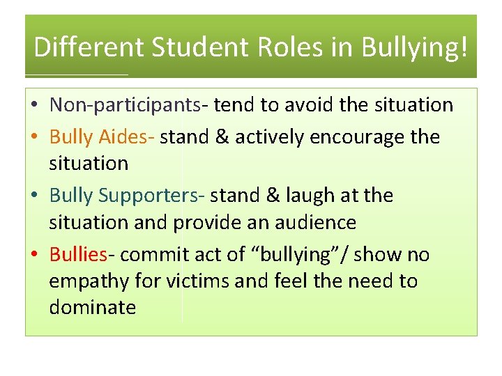 Different Student Roles in Bullying! • Non-participants- tend to avoid the situation • Bully Different Student Roles in Bullying! • Non-participants- tend to avoid the situation • Bully
