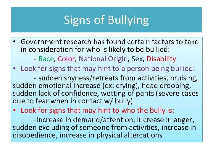Signs of Bullying • Government research has found certain factors to take in consideration Signs of Bullying • Government research has found certain factors to take in consideration