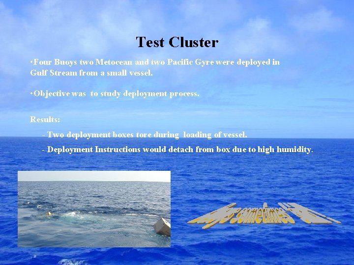 Test Cluster • Four Buoys two Metocean and two Pacific Gyre were deployed in