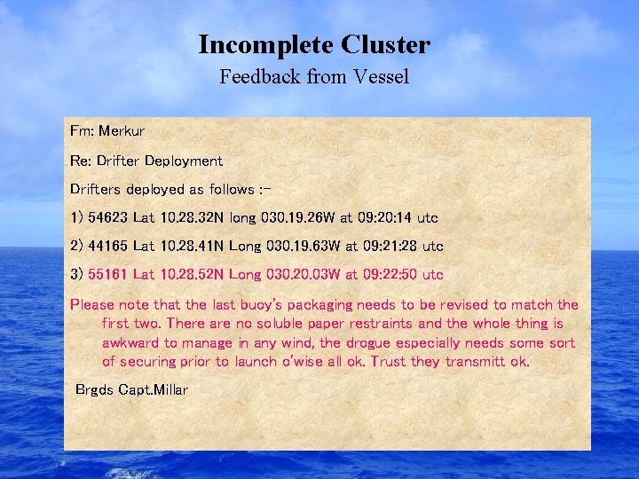 Incomplete Cluster Feedback from Vessel Fm: Merkur Re: Drifter Deployment Drifters deployed as follows