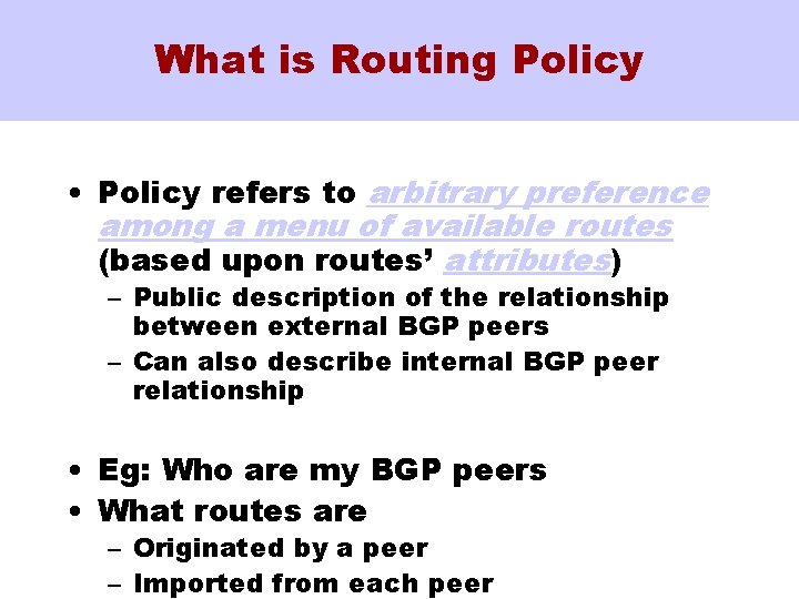 What is Routing Policy • Policy refers to arbitrary preference among a menu of