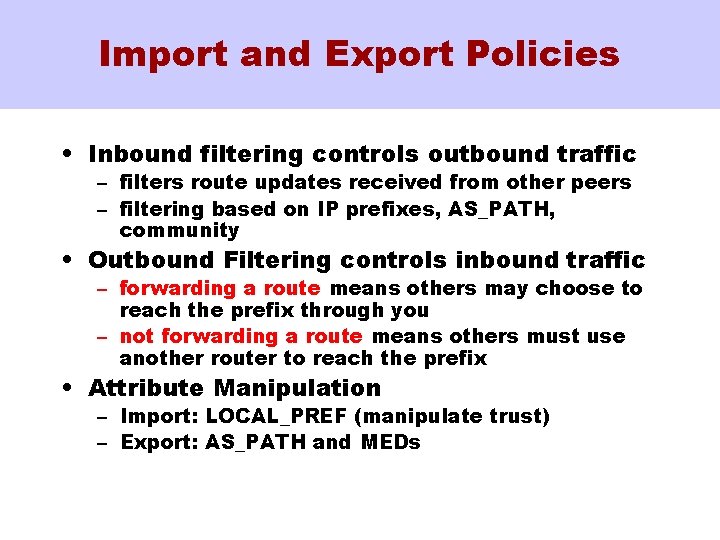 Import and Export Policies • Inbound filtering controls outbound traffic – filters route updates