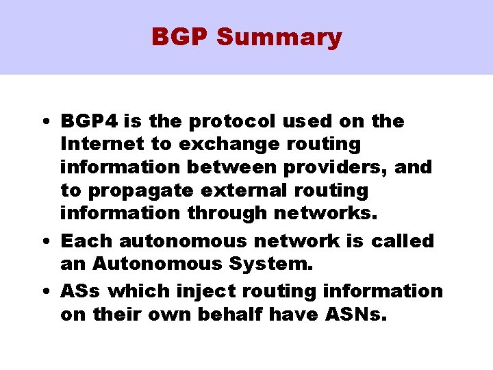 BGP Summary • BGP 4 is the protocol used on the Internet to exchange