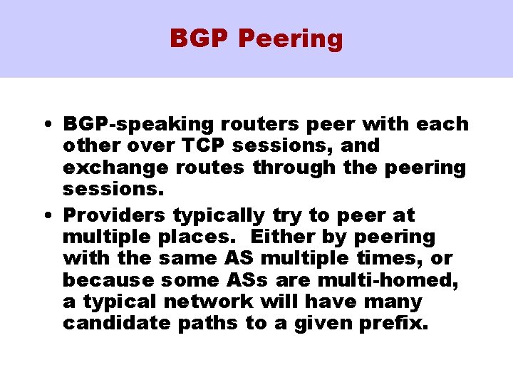 BGP Peering • BGP-speaking routers peer with each other over TCP sessions, and exchange