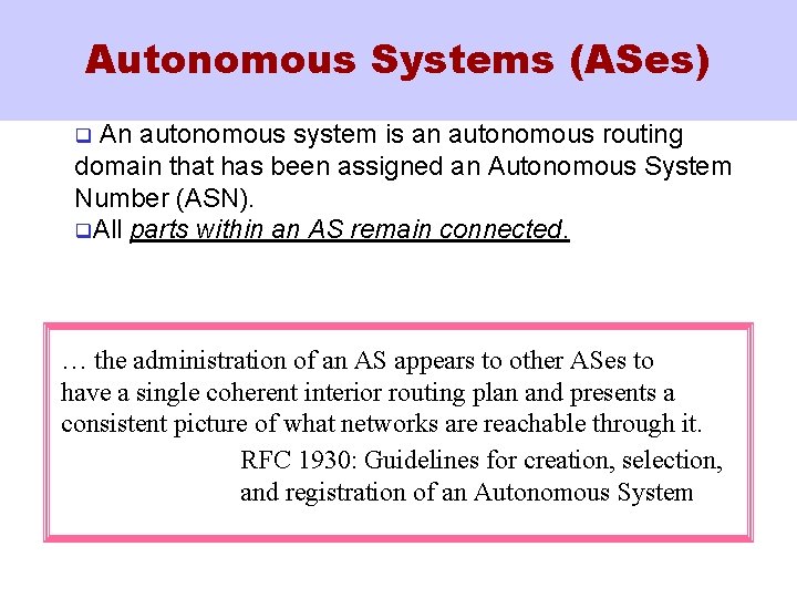 Autonomous Systems (ASes) An autonomous system is an autonomous routing domain that has been