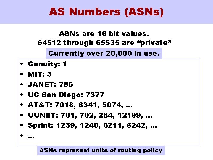 AS Numbers (ASNs) • • ASNs are 16 bit values. 64512 through 65535 are