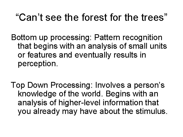 “Can’t see the forest for the trees” Bottom up processing: Pattern recognition that begins