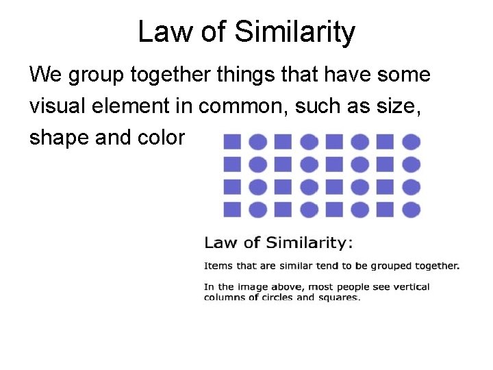 Law of Similarity We group together things that have some visual element in common,