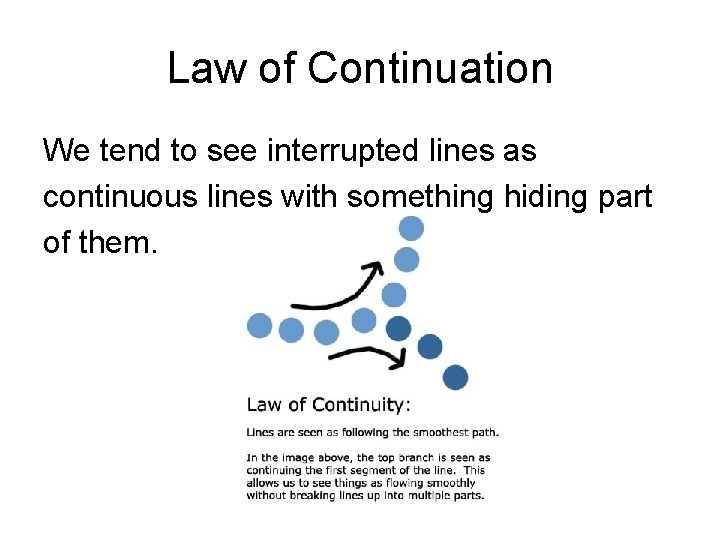 Law of Continuation We tend to see interrupted lines as continuous lines with something