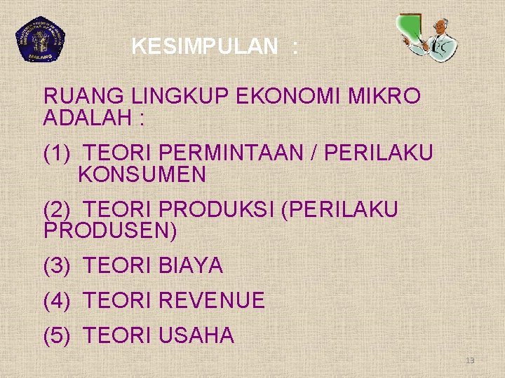 KESIMPULAN : RUANG LINGKUP EKONOMI MIKRO ADALAH : (1) TEORI PERMINTAAN / PERILAKU KONSUMEN
