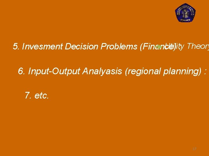 Utility 5. Invesment Decision Problems (Finance) : Theory 6. Input-Output Analyasis (regional planning) :